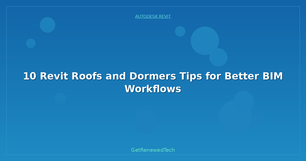 Blog 10 Revit Roofs And Dormers Tips For Better BIM Workflows