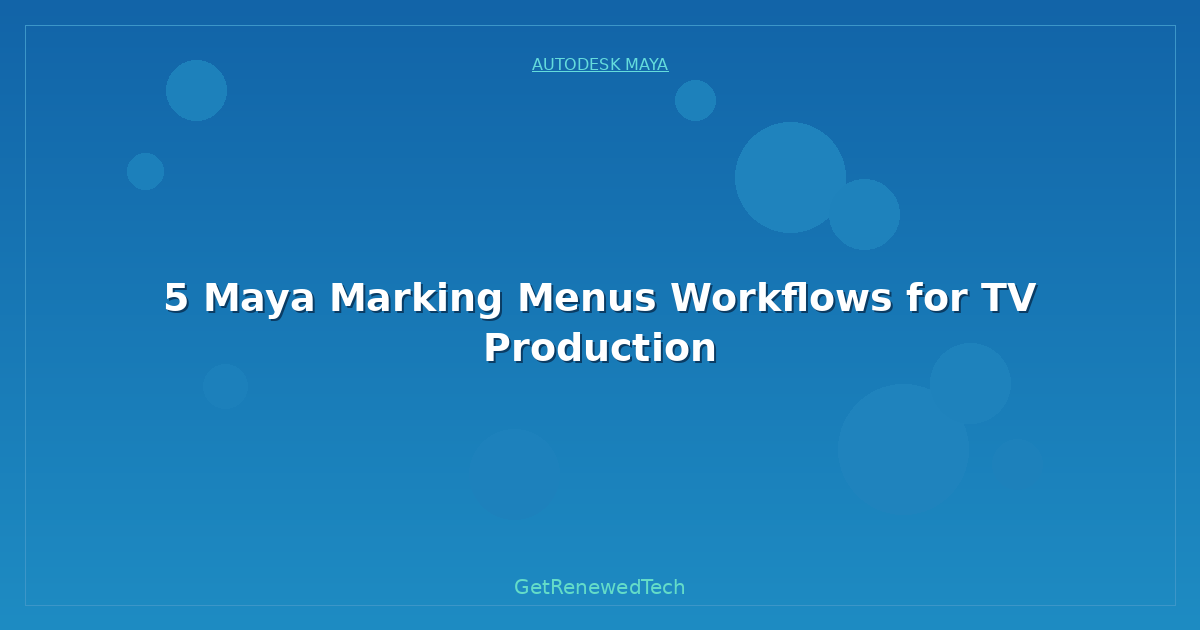 Blog 5 Maya Marking Menus Workflows For Tv Production