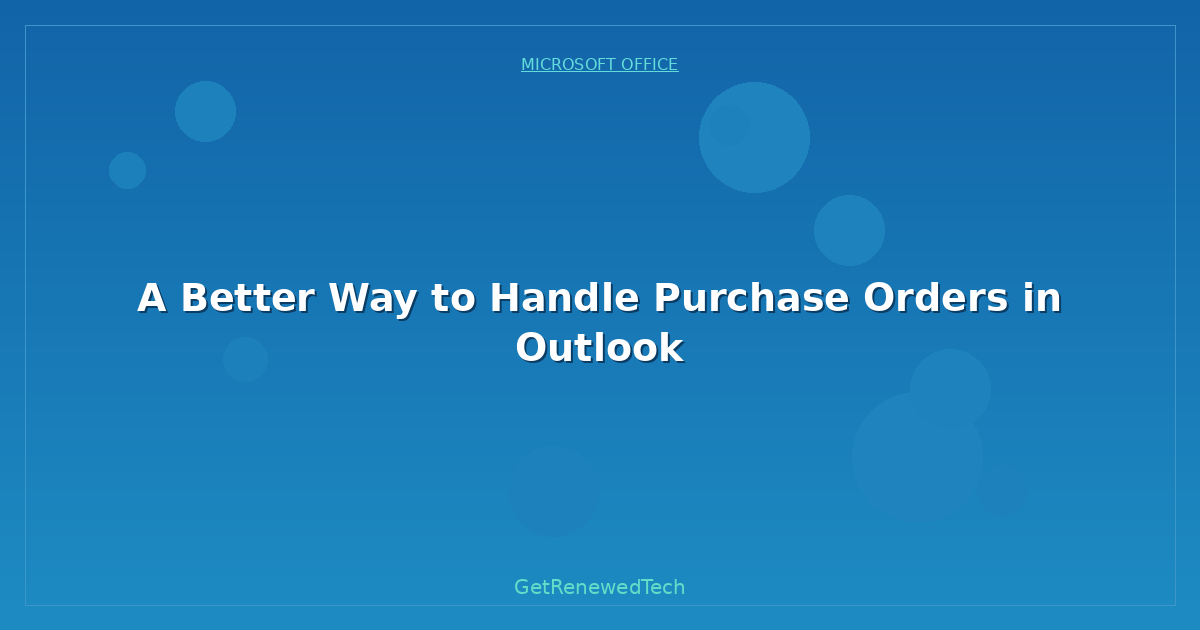 Blog A Better Way To Handle Purchase Orders In Outlook