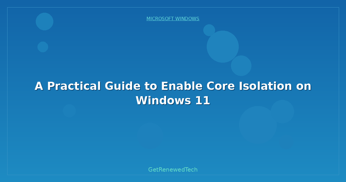 Blog A Practical Guide To Enable Core Isolation On Windows