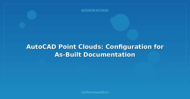 AutoCAD Point Clouds: Configuration for As-Built Documentation ...