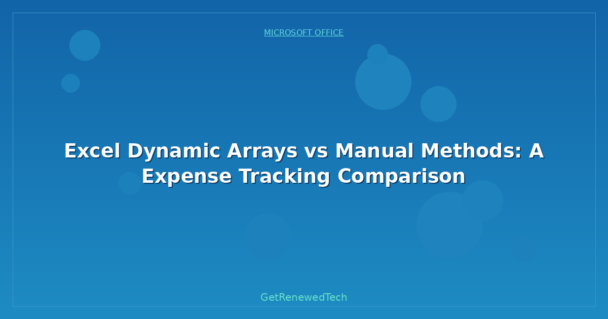 Blog Excel Dynamic Arrays Vs Manual Methods A Expense Tracking Co