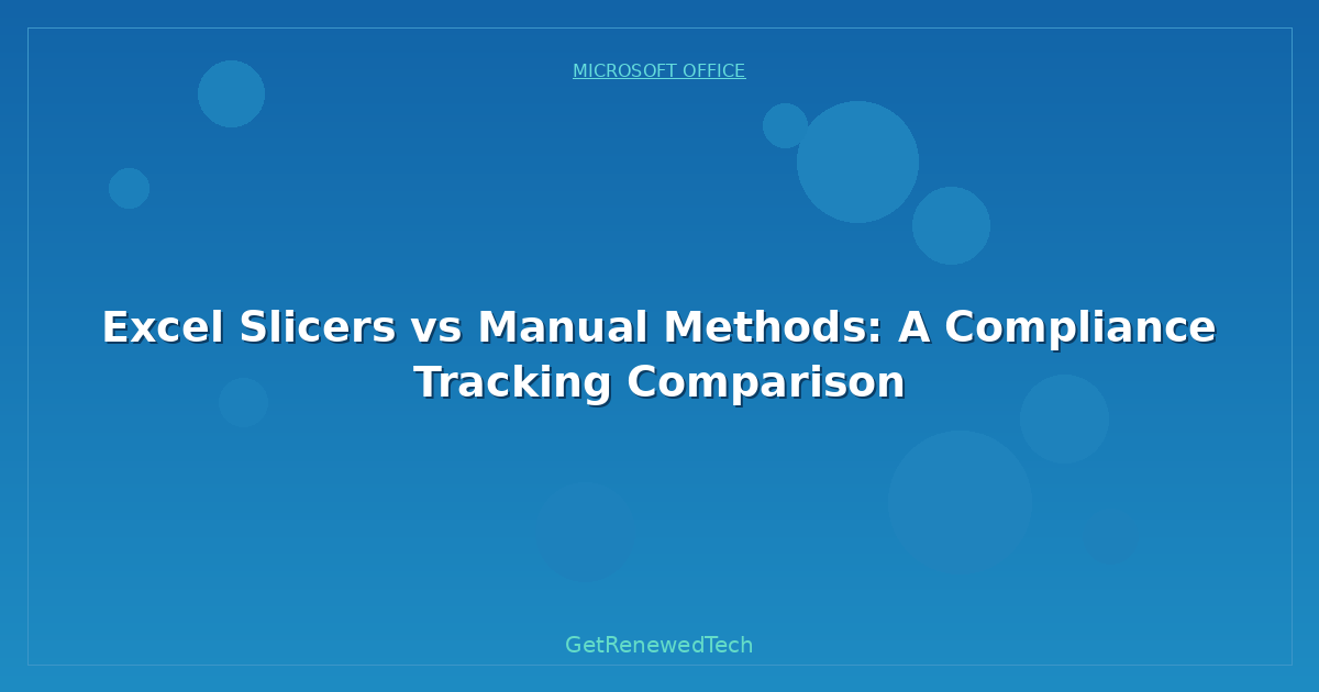 Blog Excel Slicers Vs Manual Methods A Compliance Tracking Compar