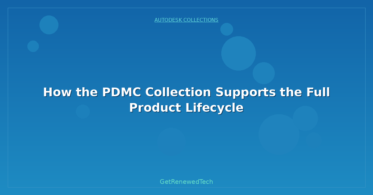 Blog How The PDMC Collection Supports The Full Product Lifecycle
