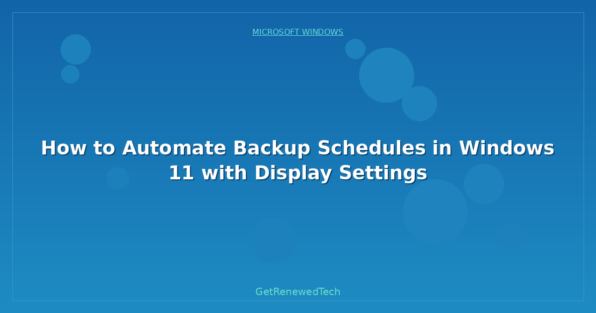 Blog How To Automate Backup Schedules In Windows 11 With Display