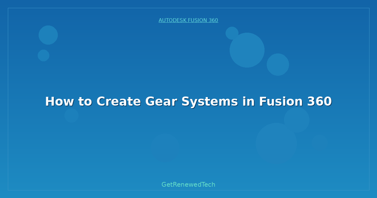 Blog How To Create Gear Systems In Fusion