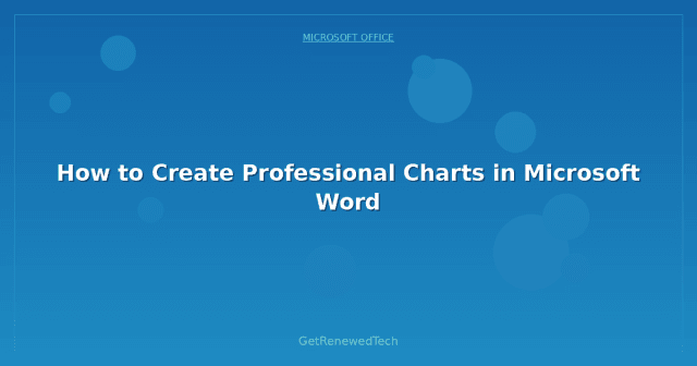 How to Create Professional Charts in Microsoft Word - GetRenewedTech Europe