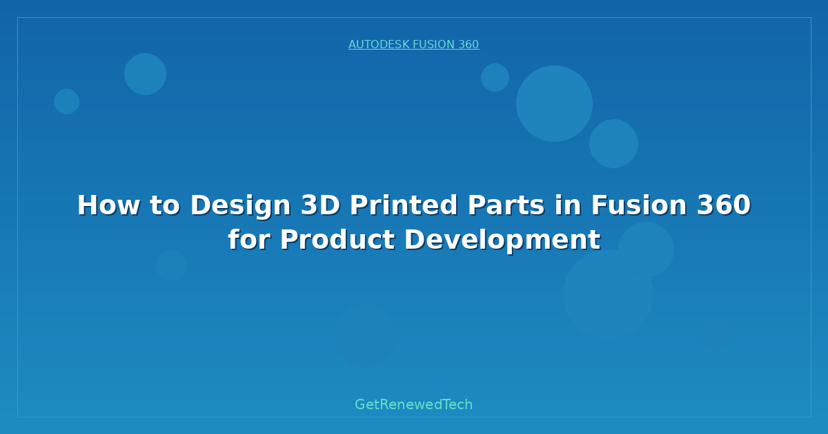 Blog How To Design 3D Printed Parts In Fusion 360 For Product Dev