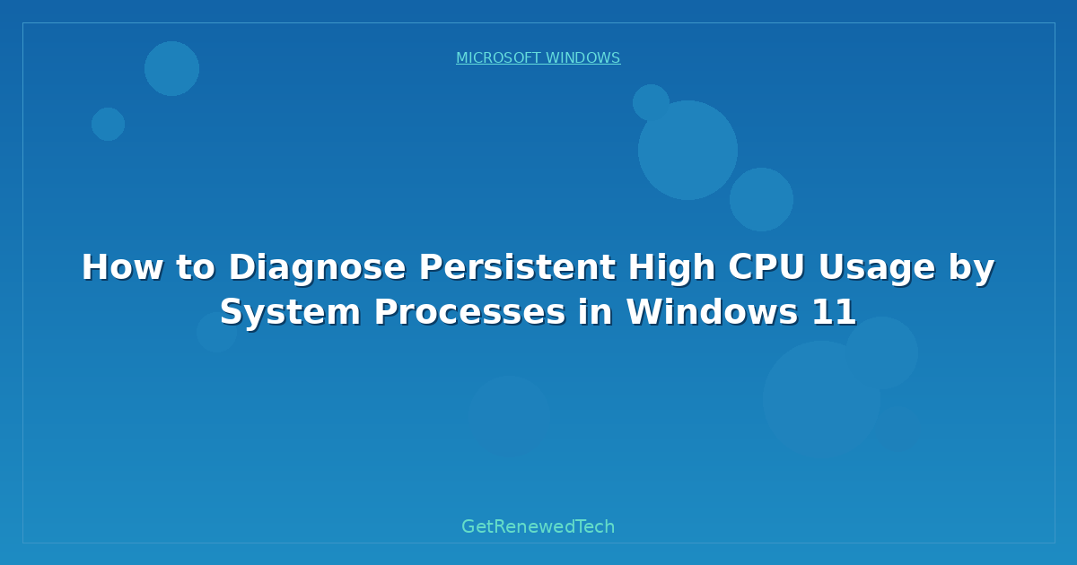 Blog How To Diagnose Persistent High CPU Usage By System Processe