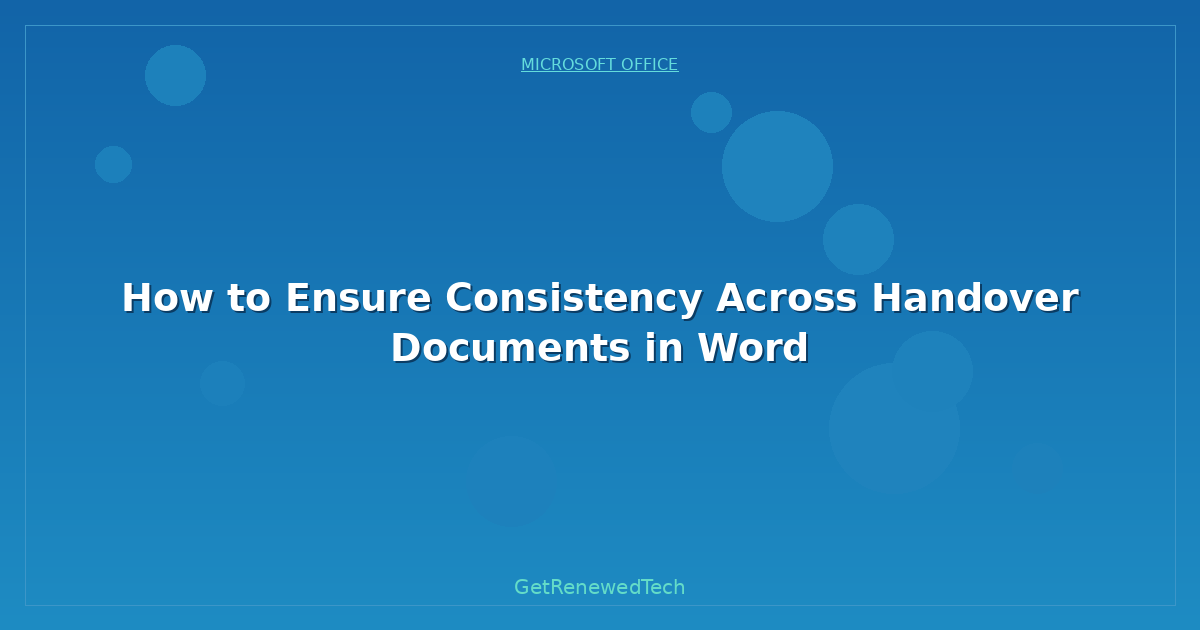 Blog How To Ensure Consistency Across Handover Documents In Word