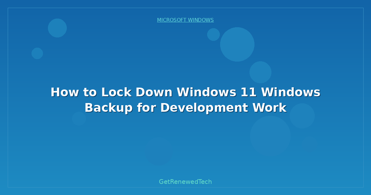 Blog How To Lock Down Windows 11 Windows Backup For Development W