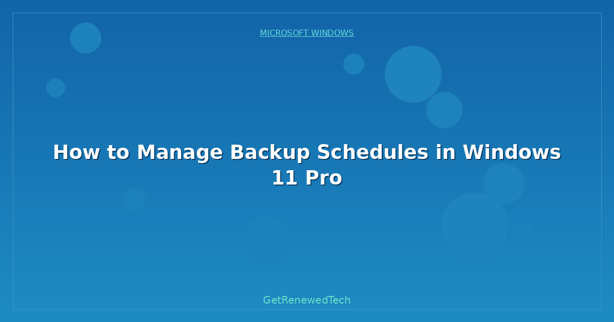 Blog How To Manage Backup Schedules In Windows 11 Pro