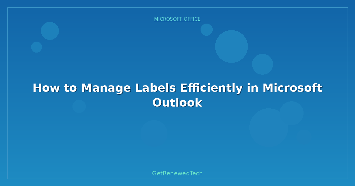 Blog How To Manage Labels Efficiently In Microsoft Outlook
