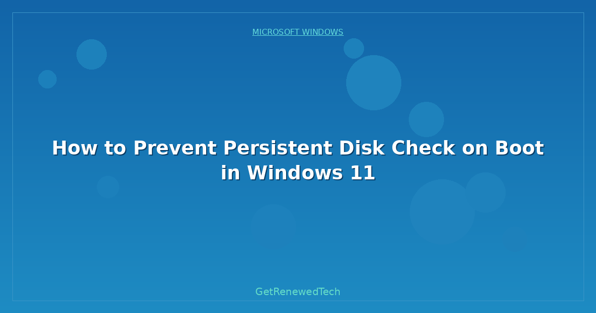 Blog How To Prevent Persistent Disk Check On Boot In Windows