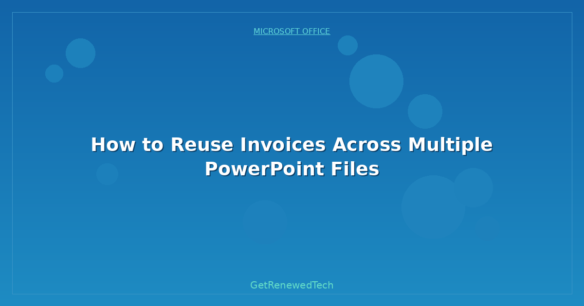 Blog How To Reuse Invoices Across Multiple PowerPoint Files