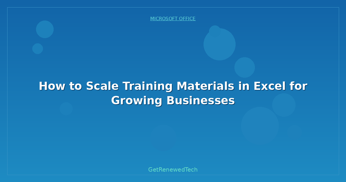 Blog How To Scale Training Materials In Excel For Growing Busines
