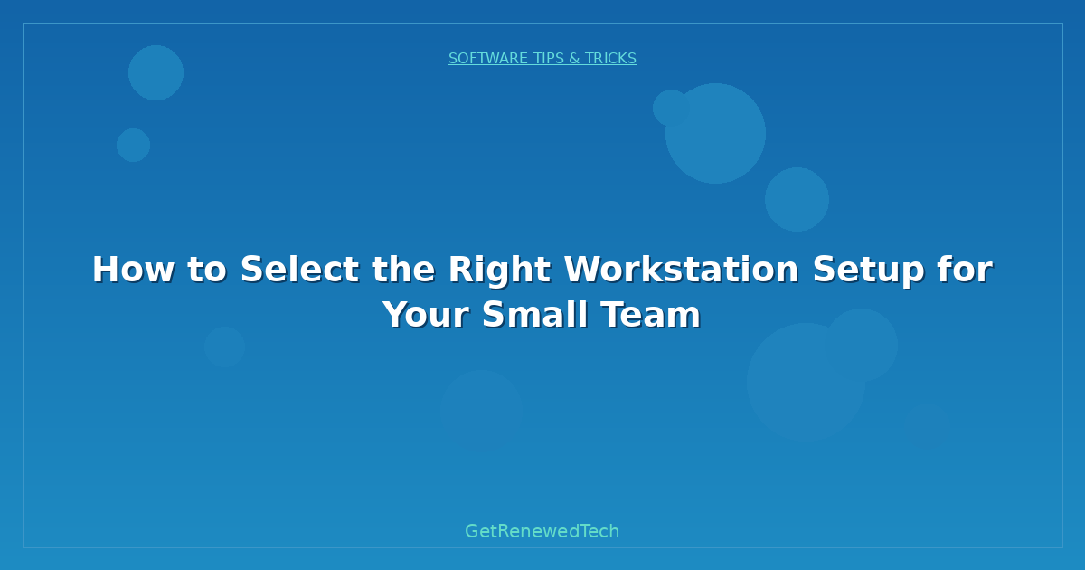 Blog How To Select The Right Workstation Setup For Your Small Tea