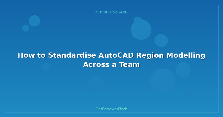 How to Standardise AutoCAD Region Modelling Across a Team ...