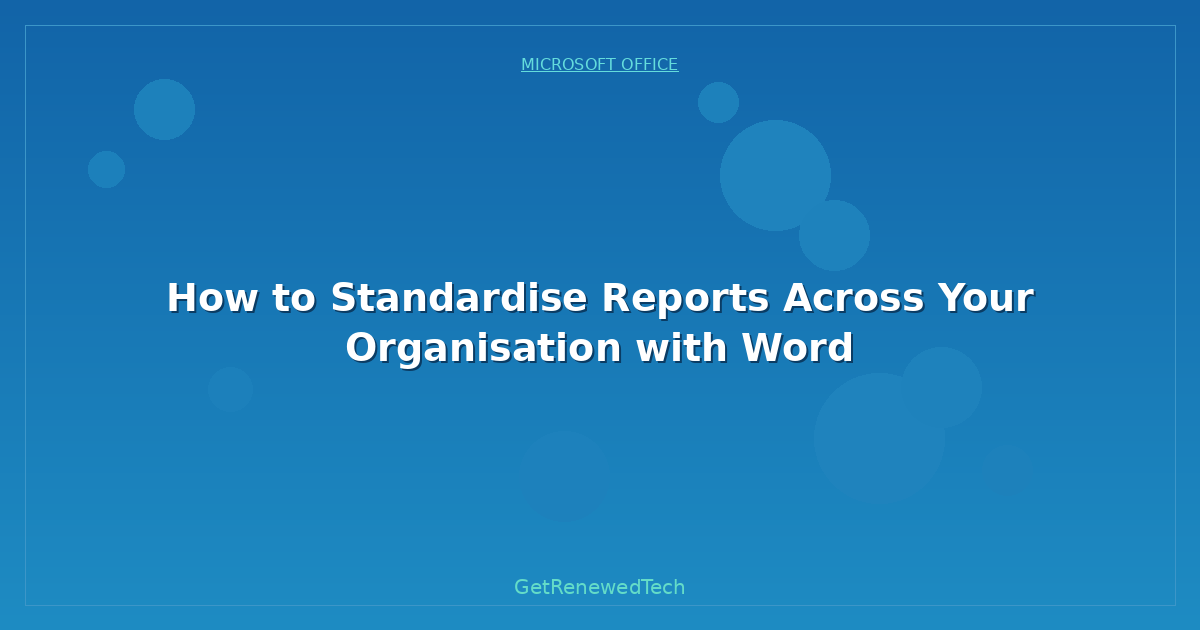 Blog How To Standardise Reports Across Your Organisation With Wor