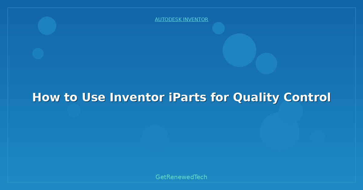Blog How To Use Inventor Iparts For Quality Control