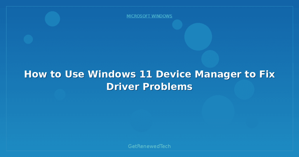 How to Use Windows 11 Device Manager to Fix Driver Problems ...