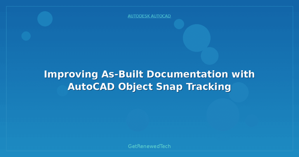 Improving As-Built Documentation with AutoCAD Object Snap Tracking ...