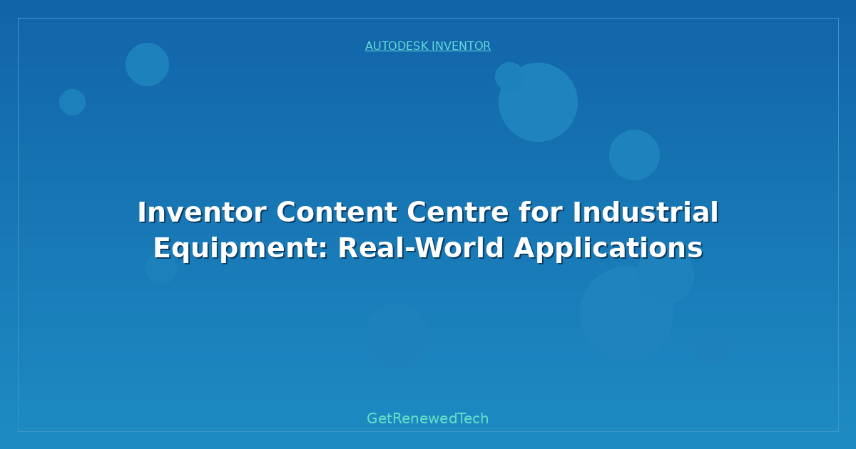 Blog Inventor Content Centre For Industrial Equipment Real World