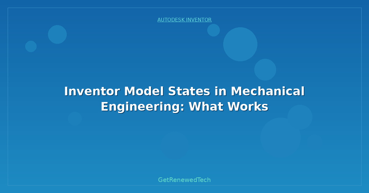 Blog Inventor Model States In Mechanical Engineering What Works