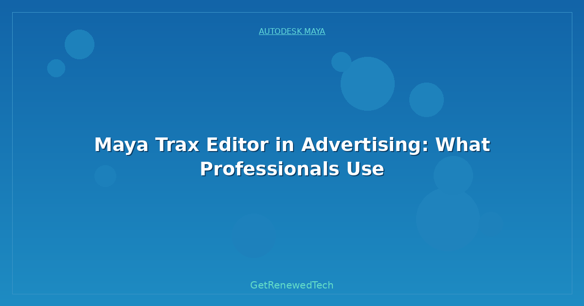 Blog Maya Trax Editor In Advertising What Professionals Use