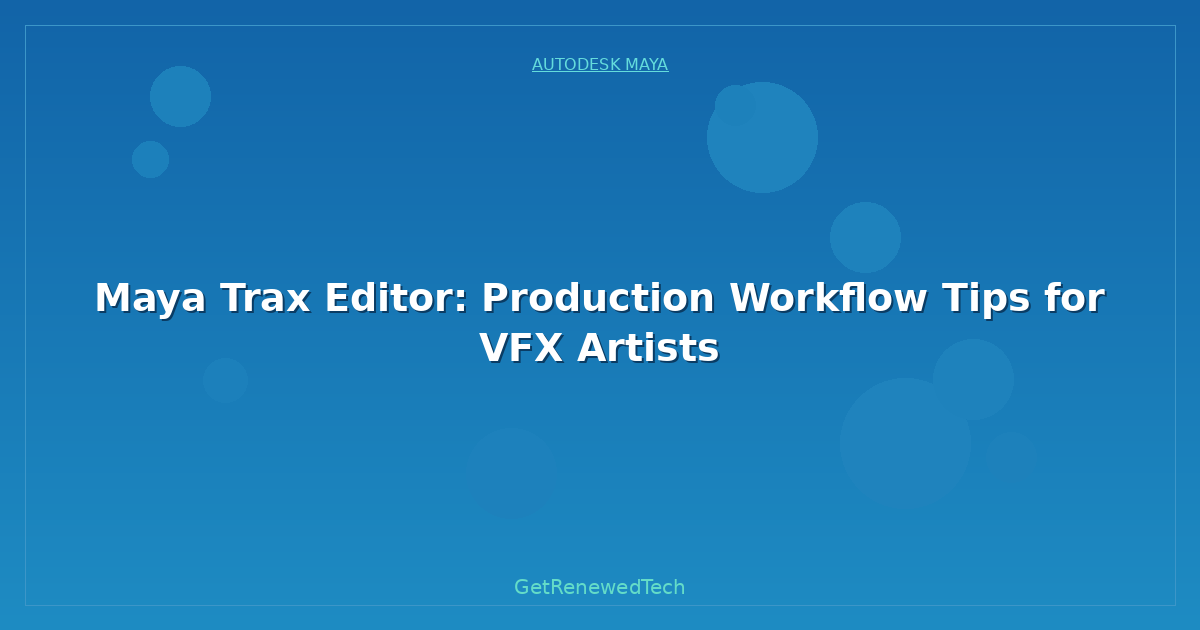 Blog Maya Trax Editor Production Workflow Tips For Vfx Artists
