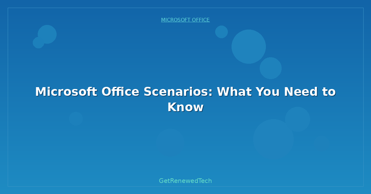 Blog Microsoft Office Scenarios What You Need To Know