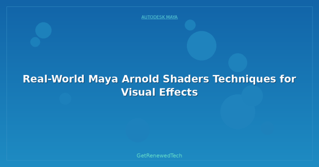 Real-World Maya Arnold Shaders Techniques for Visual Effects ...