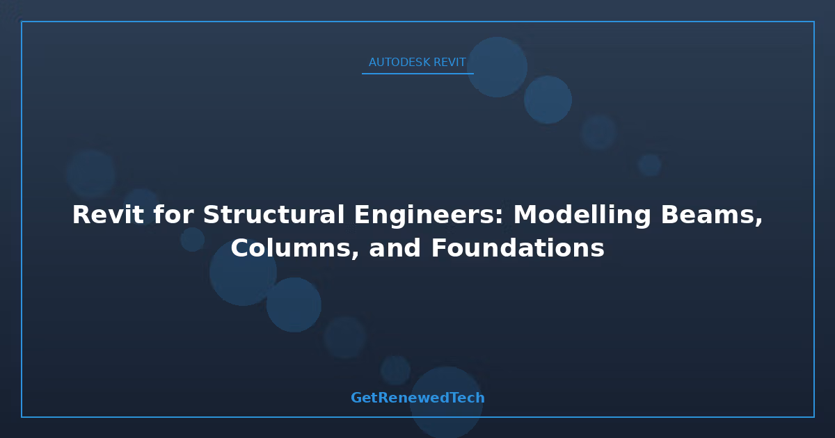 Blog Revit For Structural Engineers Modelling Beams C