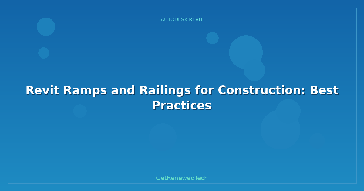 Blog Revit Ramps And Railings For Construction Best Practices