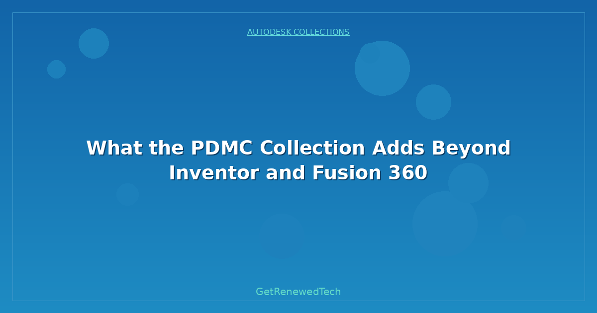 Blog What The PDMC Collection Adds Beyond Inventor And Fusion