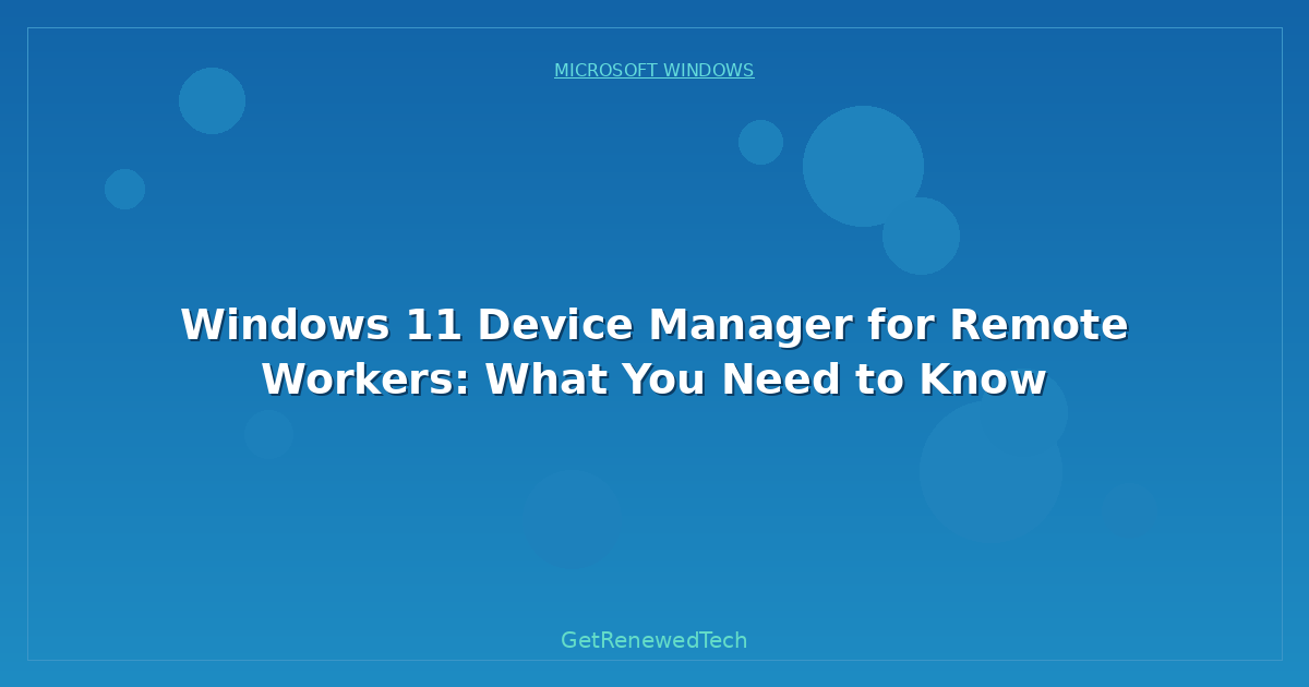 Blog Windows 11 Device Manager For Remote Workers What You Need T