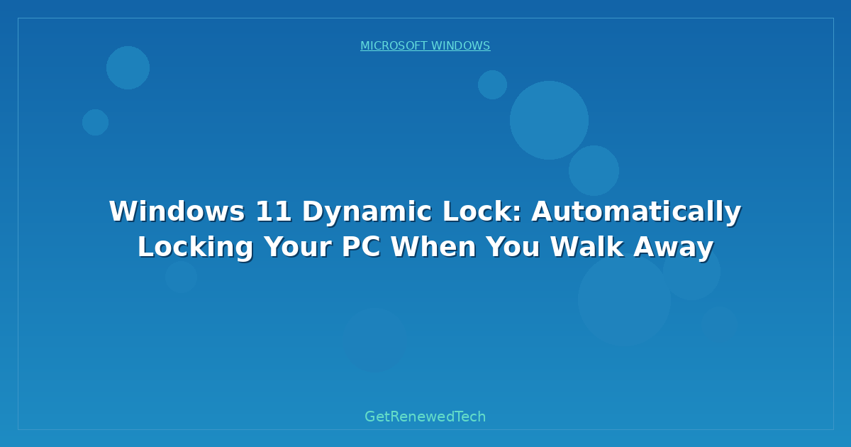 Blog Windows 11 Dynamic Lock Automatically Locking Your Pc When Y