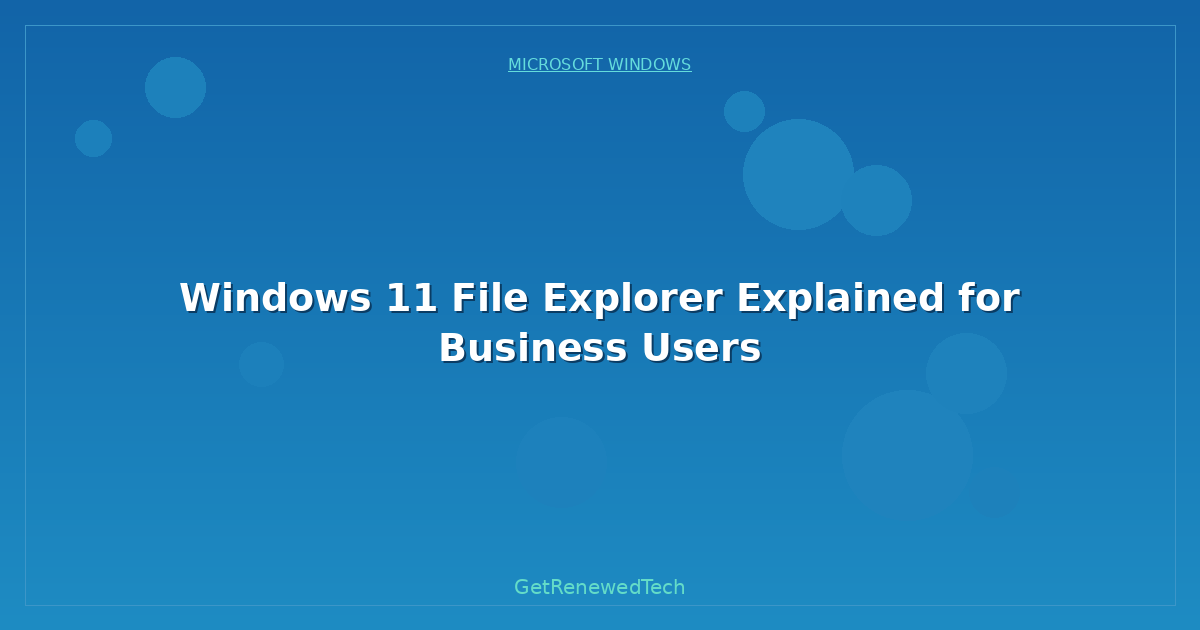 Blog Windows 11 File Explorer Explained For Business Users