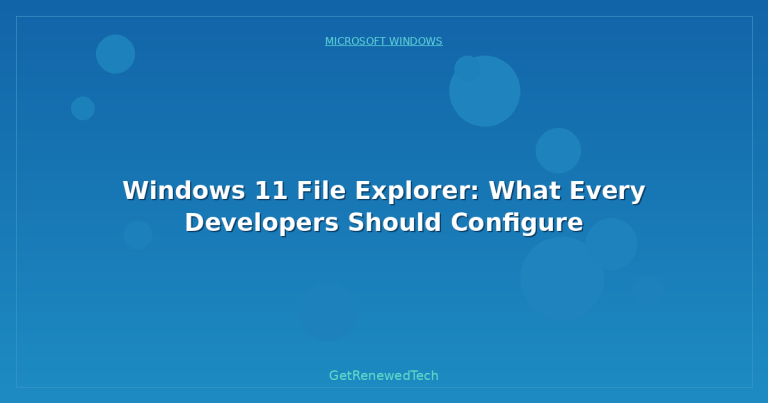 Windows 11 File Explorer: What Every Developers Should Configure ...