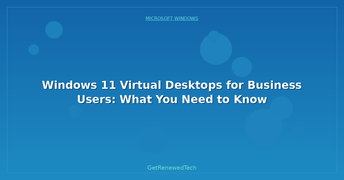 Blog Windows 11 Virtual Desktops For Business Users What You Need