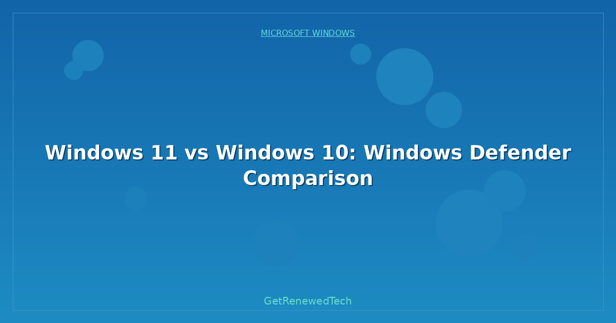 Blog Windows 11 Vs Windows 10 Windows Defender Comparison